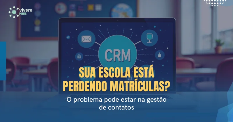 CRM para escolas: como não perder nenhuma matrícula por falta de organização